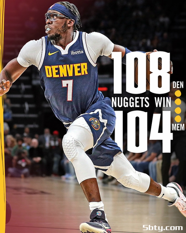 NBA战报：掘金108-104战胜灰熊，约基奇22+12+7+9失误，杰克逊21+9